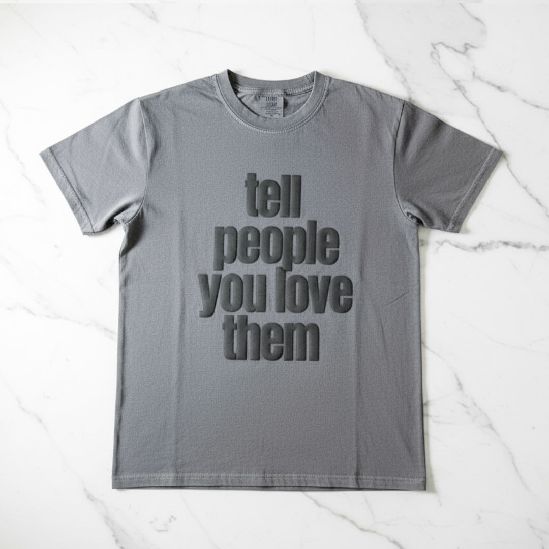 TELL PEOPLE YOU LOVE THEM - PUFF INK - Two & Gathered