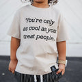 YOU'RE ONLY AS COOL AS YOU TREAT PEOPLE - Two & Gathered
